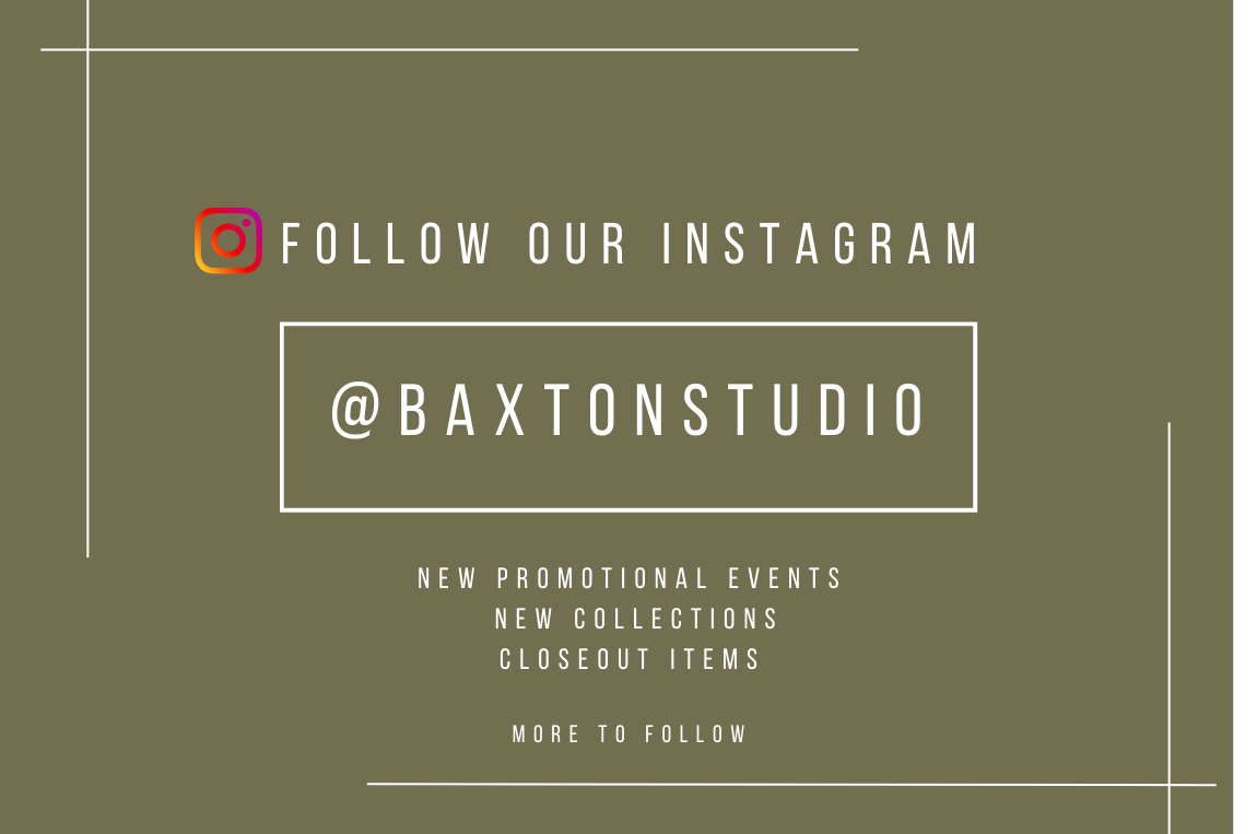 Follow our instagram, @baxtonstudio
